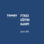 Tamay Akademi | FTK53 EĞİTİMCİ KAMPI | Şubat 2026