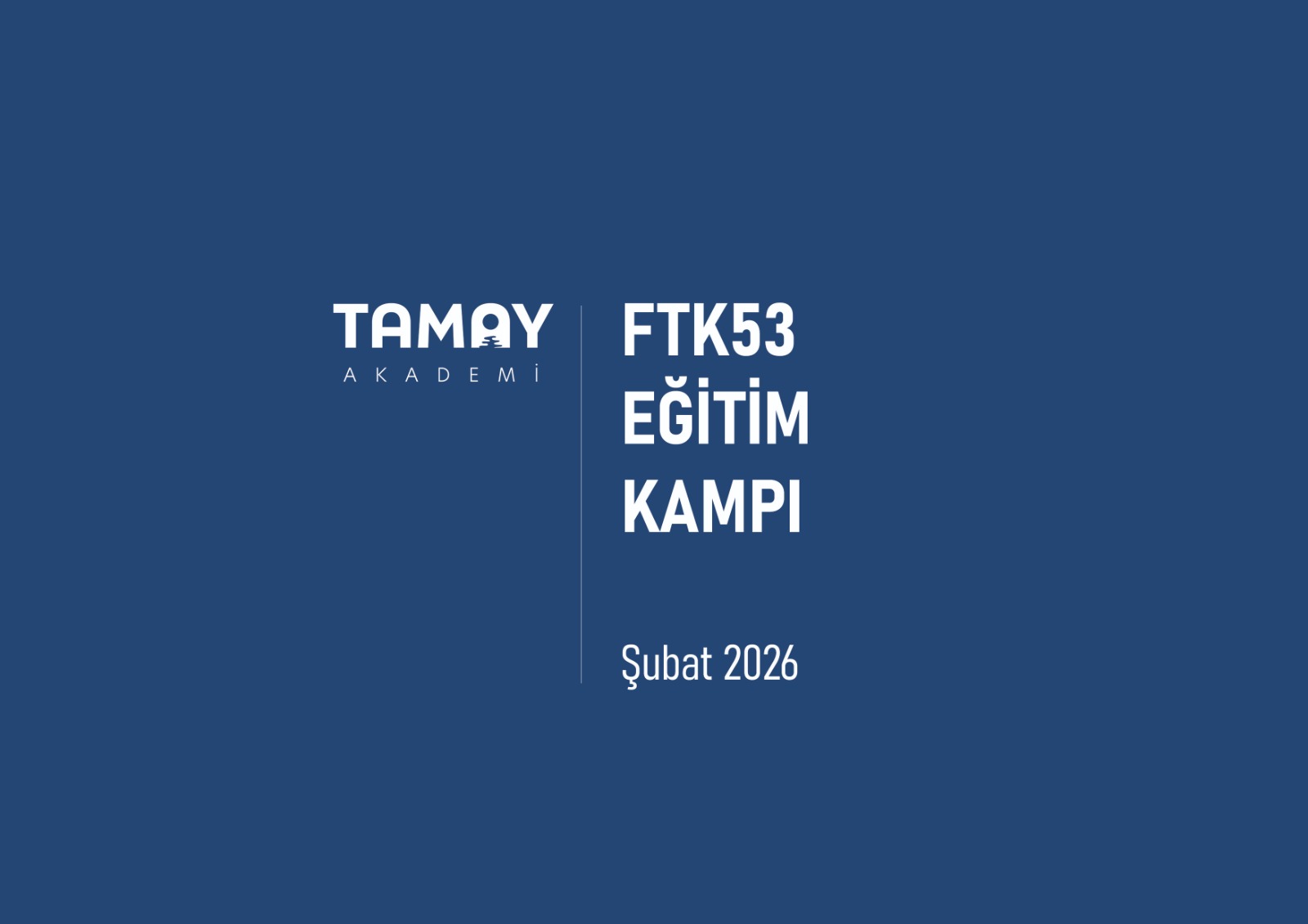 Tamay Akademi | FTK53 EĞİTİMCİ KAMPI | Şubat 2026 Tamay Akademi | FTK53 EĞİTİMCİ KAMPI | Şubat 2026